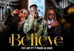 Fly Jay ft. T Park & GNS – I Believe In Him Mp3 Download
