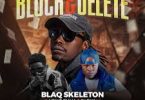 Blaq Skeleton Ft Ndine Emma & Shokii Mwana Chibolya - Block & Delete Mp3 Download