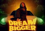 Namatai Mutarisi - Dream Bigger Mp3 Download