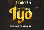 Chile 84 ft Jay P Yei & King G2 -Teyabana Iyo Mp3 Download