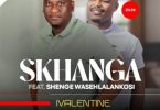 Skhanga ft. Shenge Wasehlalankosi - Ivalentine Mp3 Download