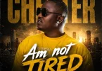 Chester - Am Not Tired Mp3 Download