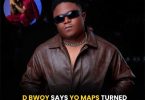 D Bwoy Says Yo Maps Turned Brotherhood To Competition After Getting Riches.